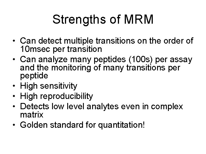 Strengths of MRM • Can detect multiple transitions on the order of 10 msec