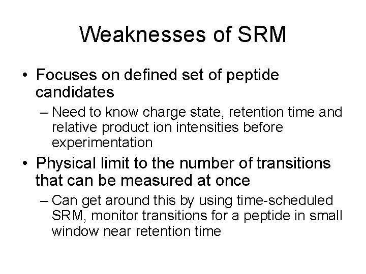 Weaknesses of SRM • Focuses on defined set of peptide candidates – Need to