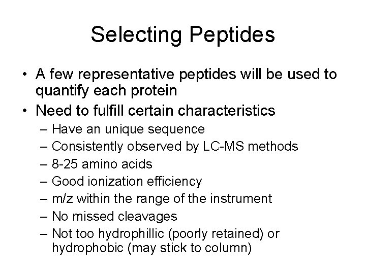 Selecting Peptides • A few representative peptides will be used to quantify each protein