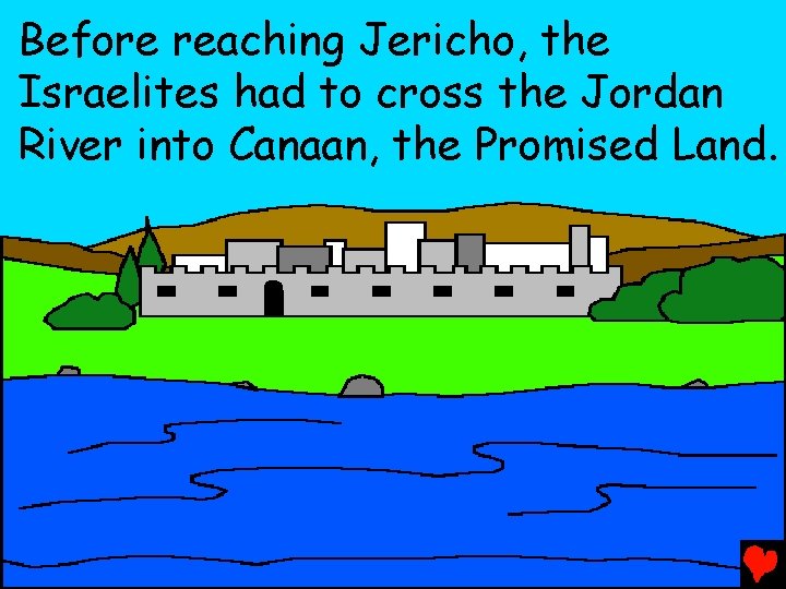 Before reaching Jericho, the Israelites had to cross the Jordan River into Canaan, the