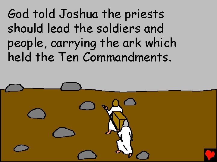 God told Joshua the priests should lead the soldiers and people, carrying the ark