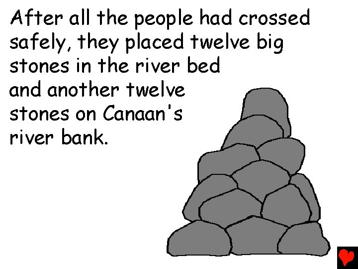 After all the people had crossed safely, they placed twelve big stones in the