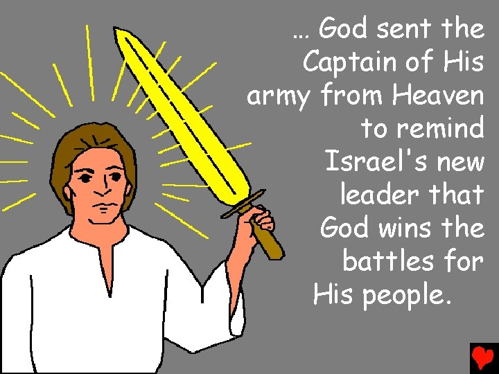 … God sent the Captain of His army from Heaven to remind Israel's new