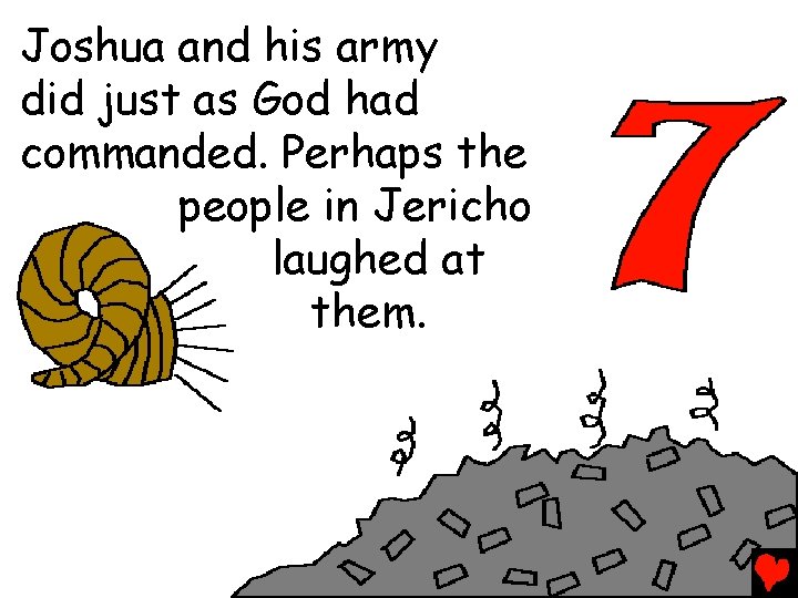 Joshua and his army did just as God had commanded. Perhaps the people in