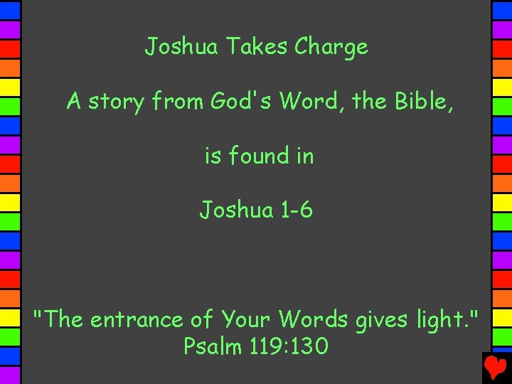 Joshua Takes Charge A story from God's Word, the Bible, is found in Joshua