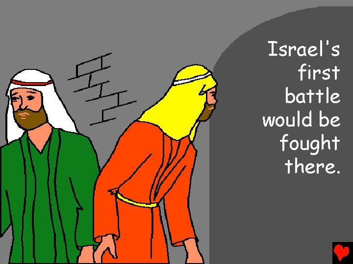 Israel's first battle would be fought there. 