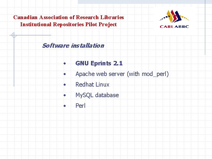 Canadian Association of Research Libraries Institutional Repositories Pilot Project Software installation • GNU Eprints
