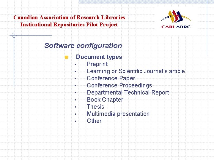 Canadian Association of Research Libraries Institutional Repositories Pilot Project Software configuration Document types •