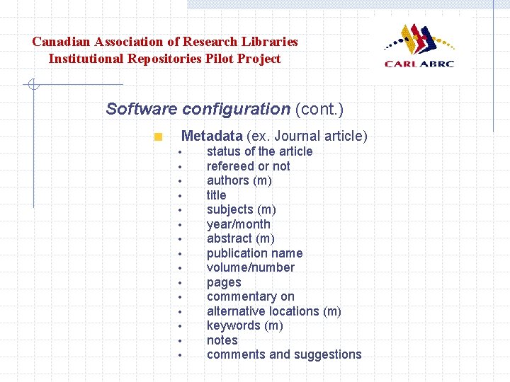 Canadian Association of Research Libraries Institutional Repositories Pilot Project Software configuration (cont. ) Metadata