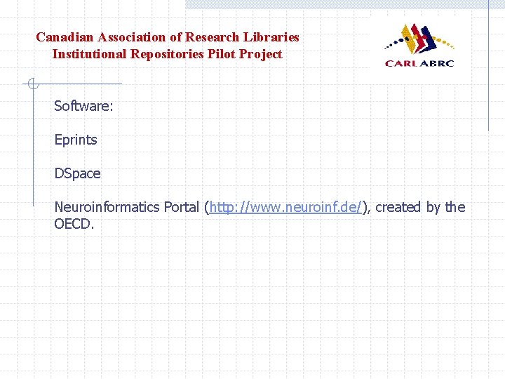 Canadian Association of Research Libraries Institutional Repositories Pilot Project Software: Eprints DSpace Neuroinformatics Portal