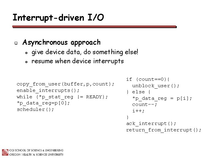 Interrupt-driven I/O q Asynchronous approach v v give device data, do something else! resume