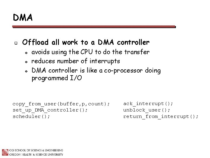 DMA q Offload all work to a DMA controller v v v avoids using