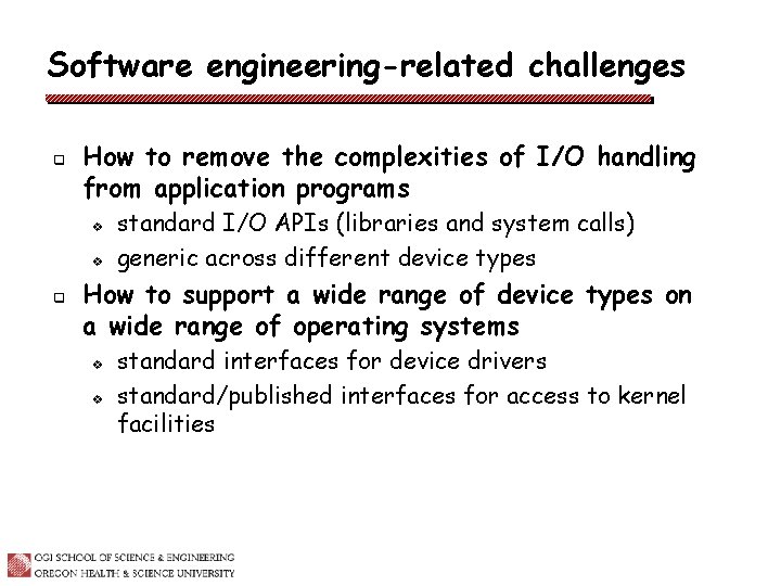 Software engineering-related challenges q How to remove the complexities of I/O handling from application