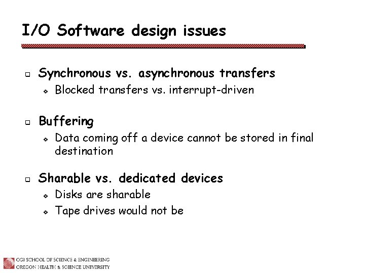I/O Software design issues q Synchronous vs. asynchronous transfers v q Buffering v q