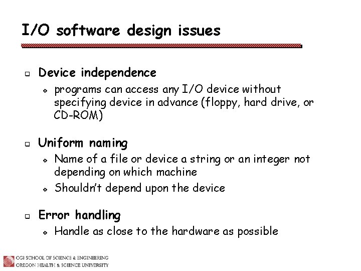 I/O software design issues q Device independence v q Uniform naming v v q