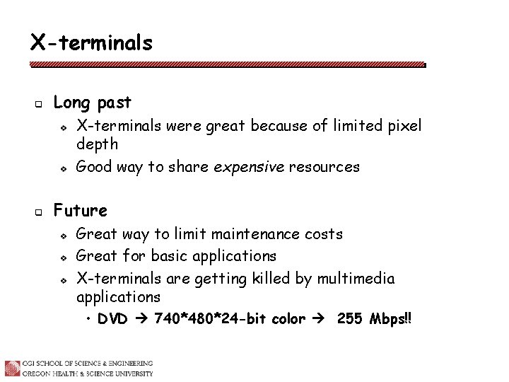 X-terminals q Long past v v q X-terminals were great because of limited pixel
