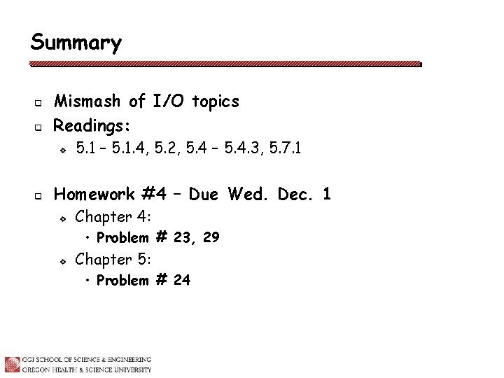 Summary q q Mismash of I/O topics Readings: v q 5. 1 – 5.