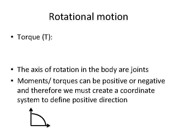 Rotational motion • Torque (T): • The axis of rotation in the body are