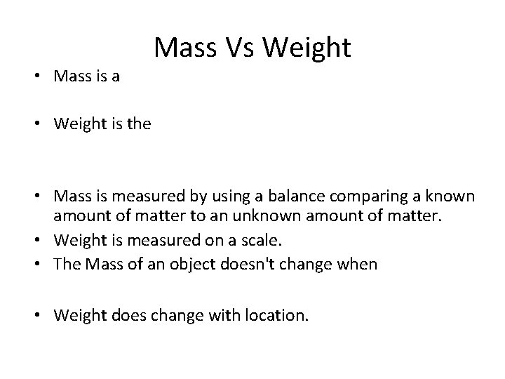  • Mass is a Mass Vs Weight • Weight is the • Mass