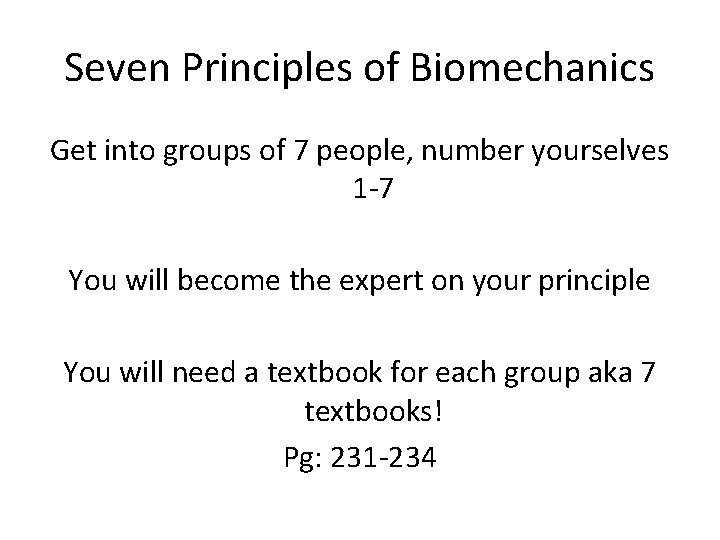 Seven Principles of Biomechanics Get into groups of 7 people, number yourselves 1 -7