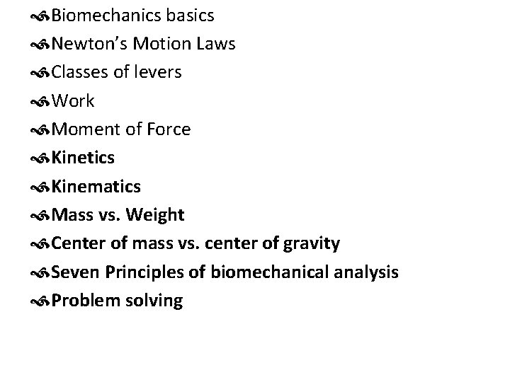  Biomechanics basics Newton’s Motion Laws Classes of levers Work Moment of Force Kinetics