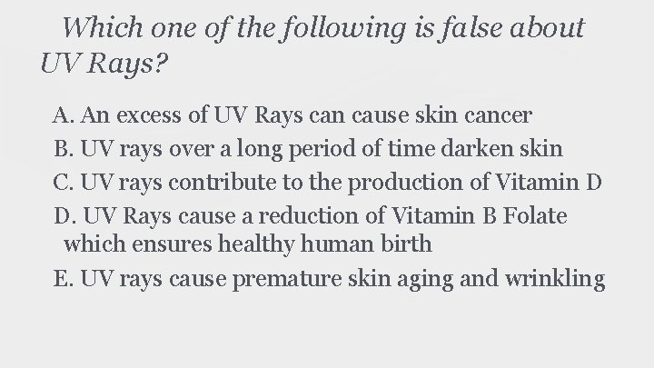 Which one of the following is false about UV Rays? A. An excess of