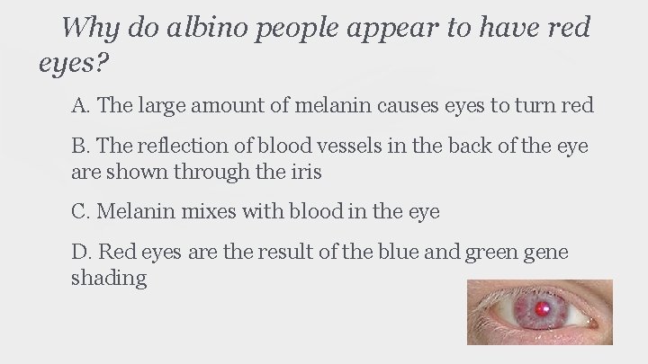 Why do albino people appear to have red eyes? A. The large amount of