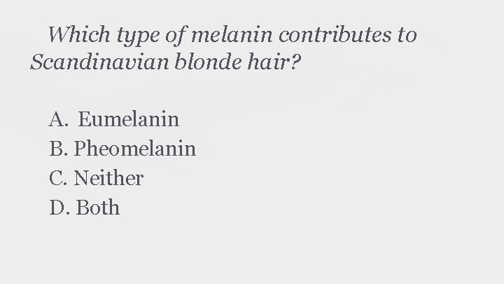 Which type of melanin contributes to Scandinavian blonde hair? A. Eumelanin B. Pheomelanin C.