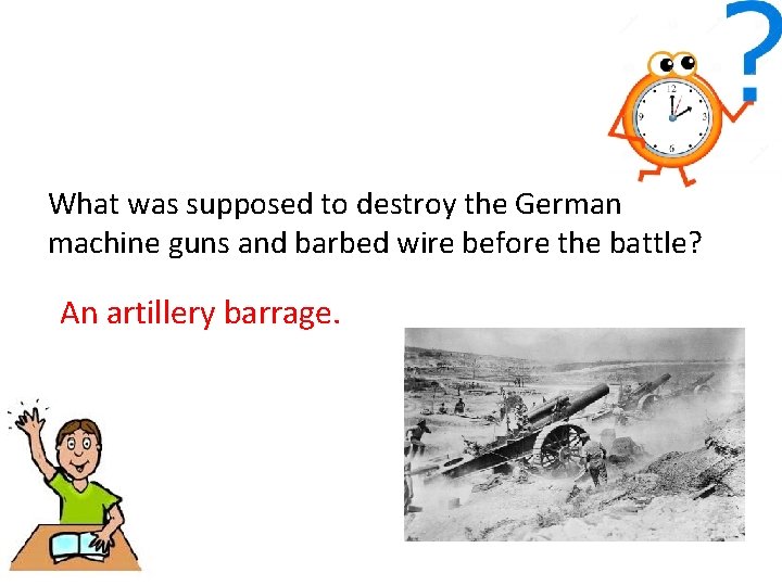 What was supposed to destroy the German machine guns and barbed wire before the
