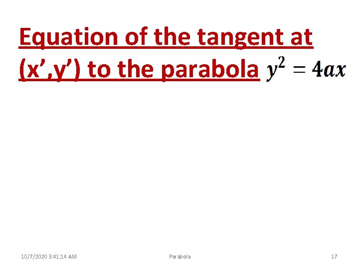 Equation of the tangent at (x’, y’) to the parabola 10/7/2020 3: 41: 14