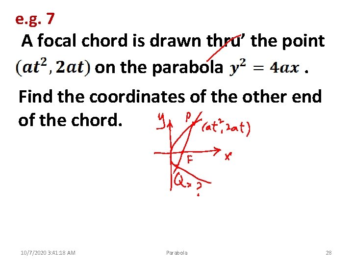 e. g. 7 A focal chord is drawn thru’ the point on the parabola.