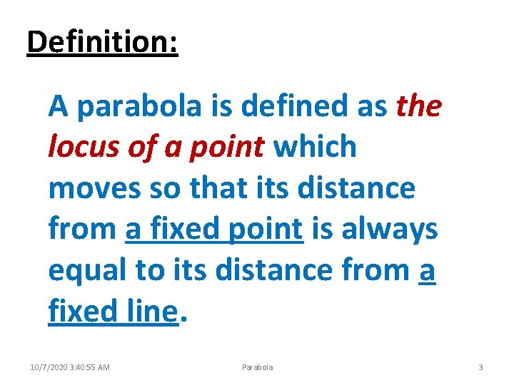 Definition: A parabola is defined as the locus of a point which moves so