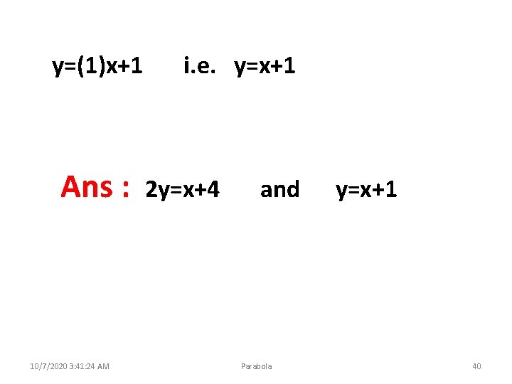 y=(1)x+1 Ans : 10/7/2020 3: 41: 24 AM i. e. y=x+1 2 y=x+4 and