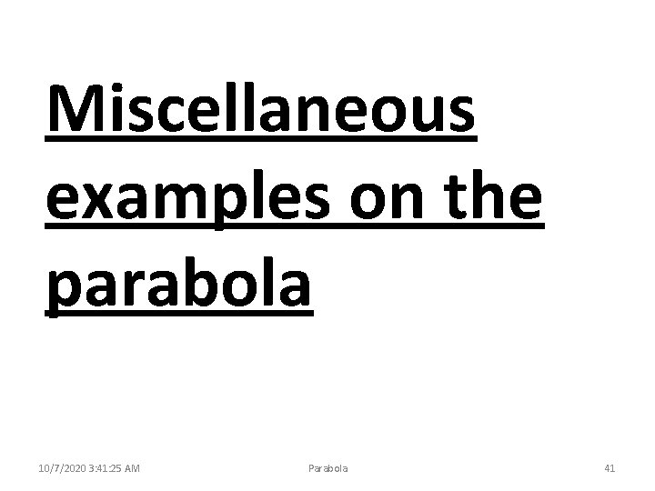 Miscellaneous examples on the parabola 10/7/2020 3: 41: 25 AM Parabola 41 