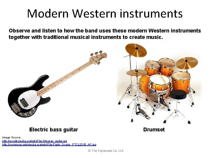 Modern Western instruments Observe and listen to how the band uses these modern Western