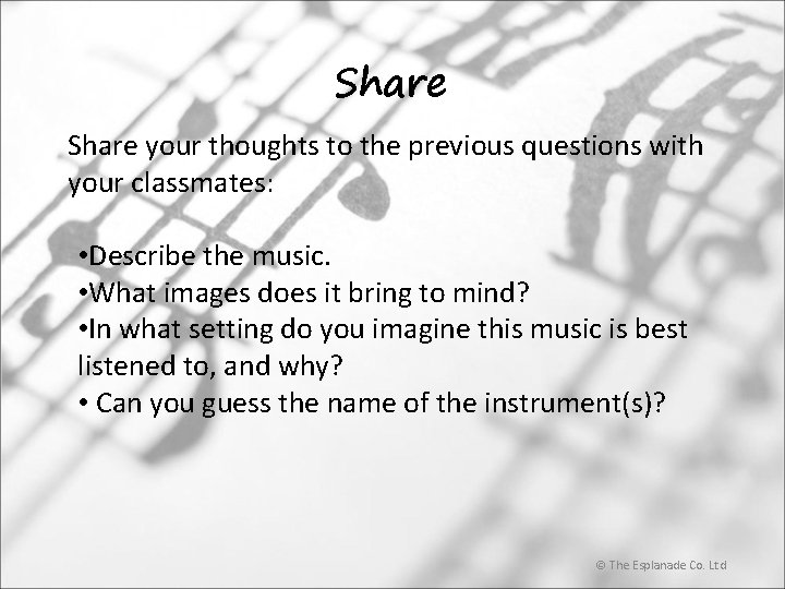 Share your thoughts to the previous questions with your classmates: • Describe the music.