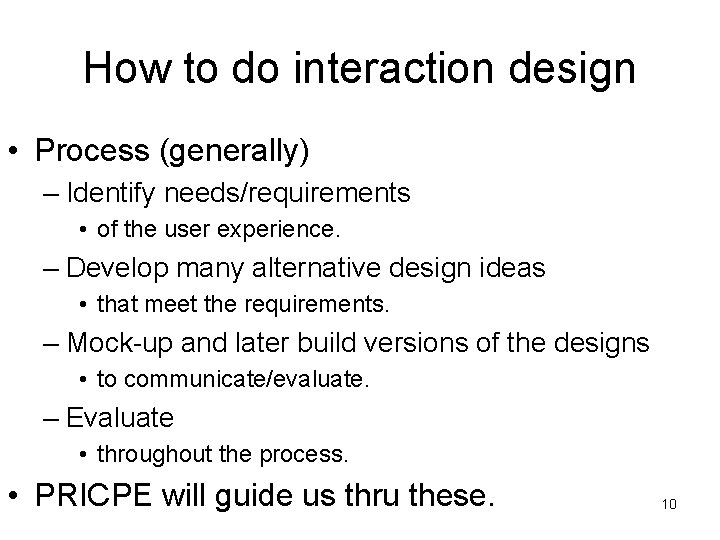 How to do interaction design • Process (generally) – Identify needs/requirements • of the