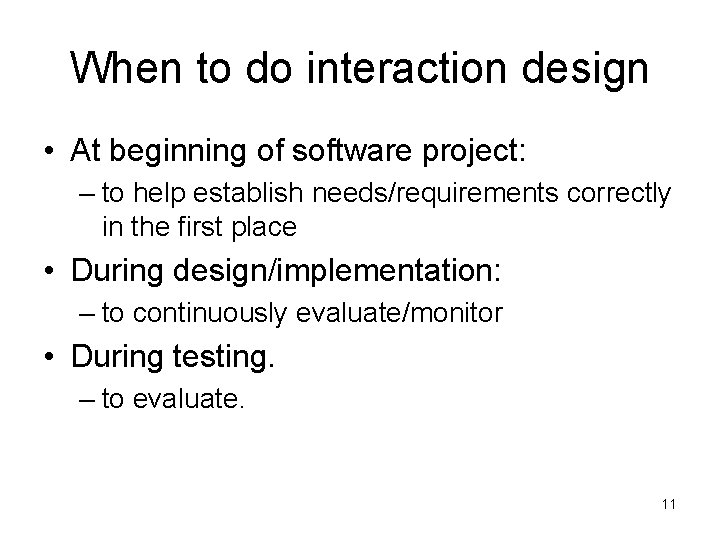 When to do interaction design • At beginning of software project: – to help