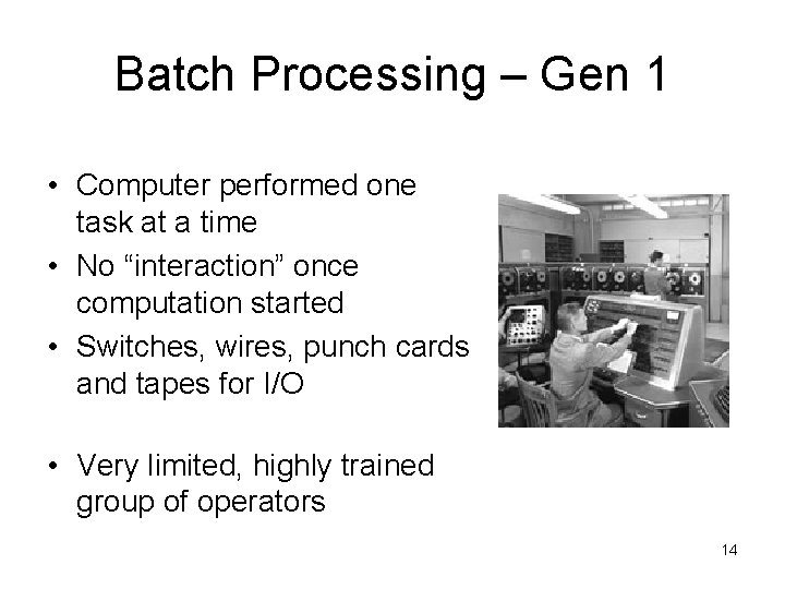 Batch Processing – Gen 1 • Computer performed one task at a time •