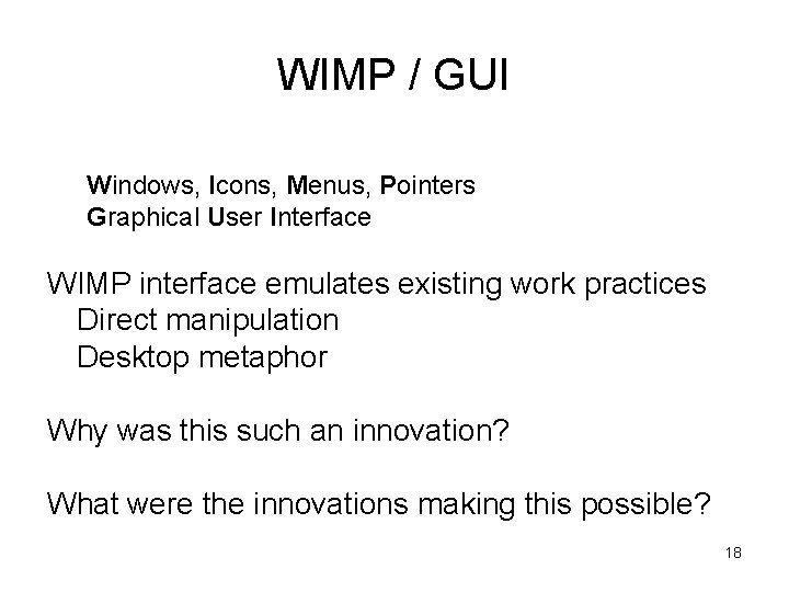 WIMP / GUI Windows, Icons, Menus, Pointers Graphical User Interface WIMP interface emulates existing