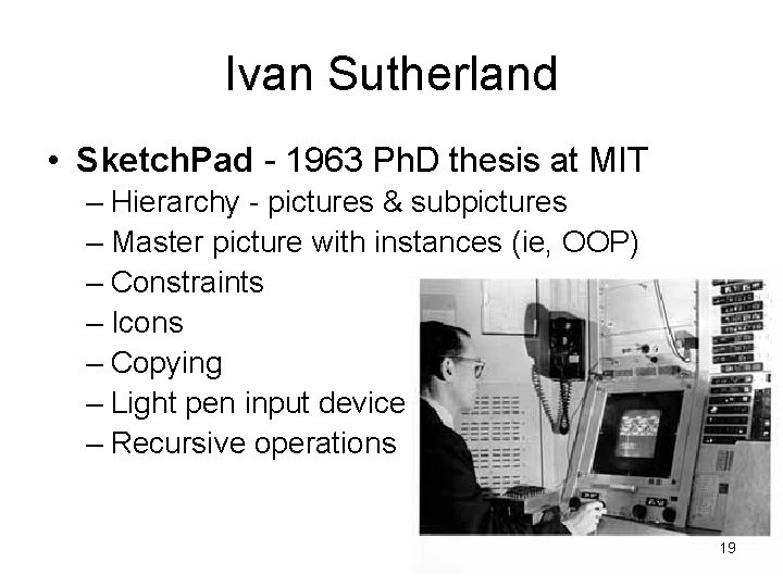 Ivan Sutherland • Sketch. Pad - 1963 Ph. D thesis at MIT – Hierarchy