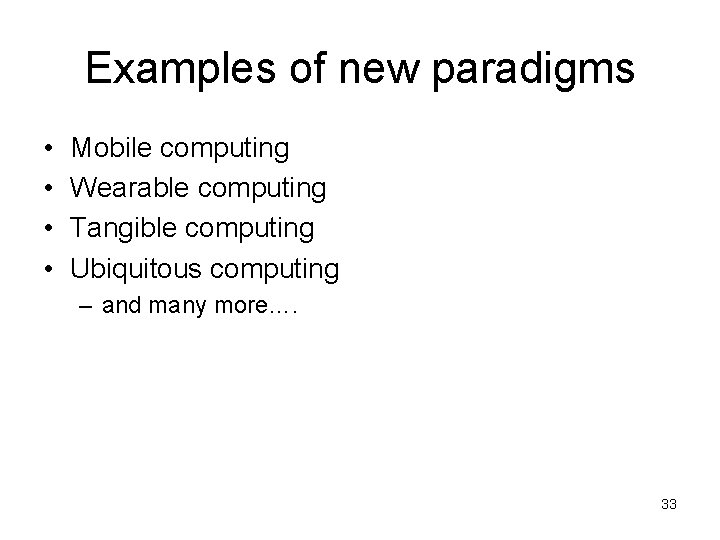Examples of new paradigms • • Mobile computing Wearable computing Tangible computing Ubiquitous computing