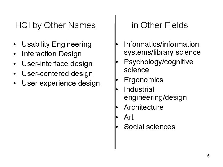 HCI by Other Names • • • Usability Engineering Interaction Design User-interface design User-centered