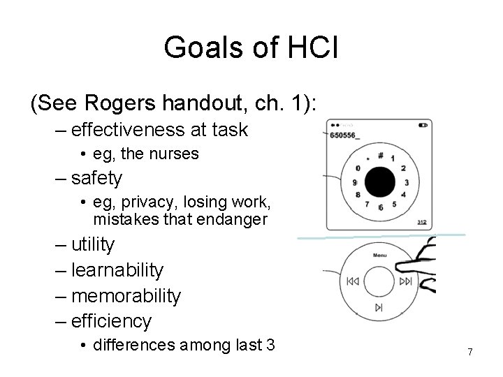 Goals of HCI (See Rogers handout, ch. 1): – effectiveness at task • eg,