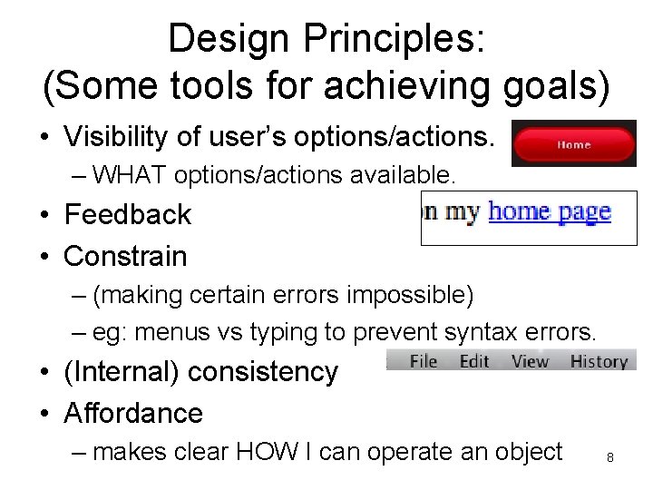 Design Principles: (Some tools for achieving goals) • Visibility of user’s options/actions. – WHAT