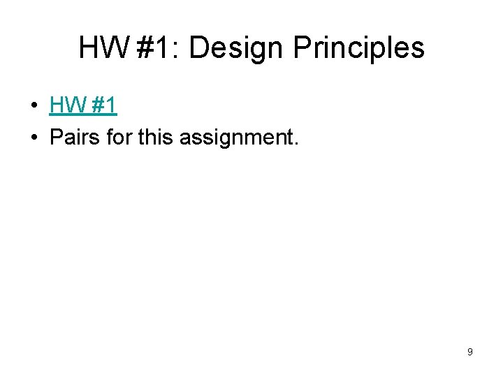 HW #1: Design Principles • HW #1 • Pairs for this assignment. 9 