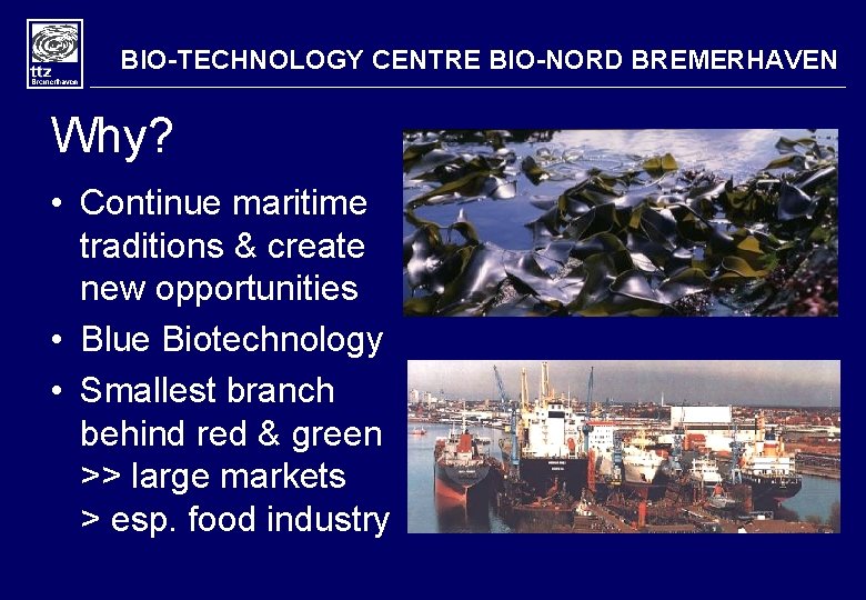 BIO-TECHNOLOGY CENTRE BIO-NORD BREMERHAVEN Why? • Continue maritime traditions & create new opportunities •