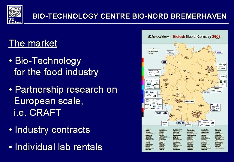 BIO-TECHNOLOGY CENTRE BIO-NORD BREMERHAVEN The market • Bio-Technology for the food industry • Partnership