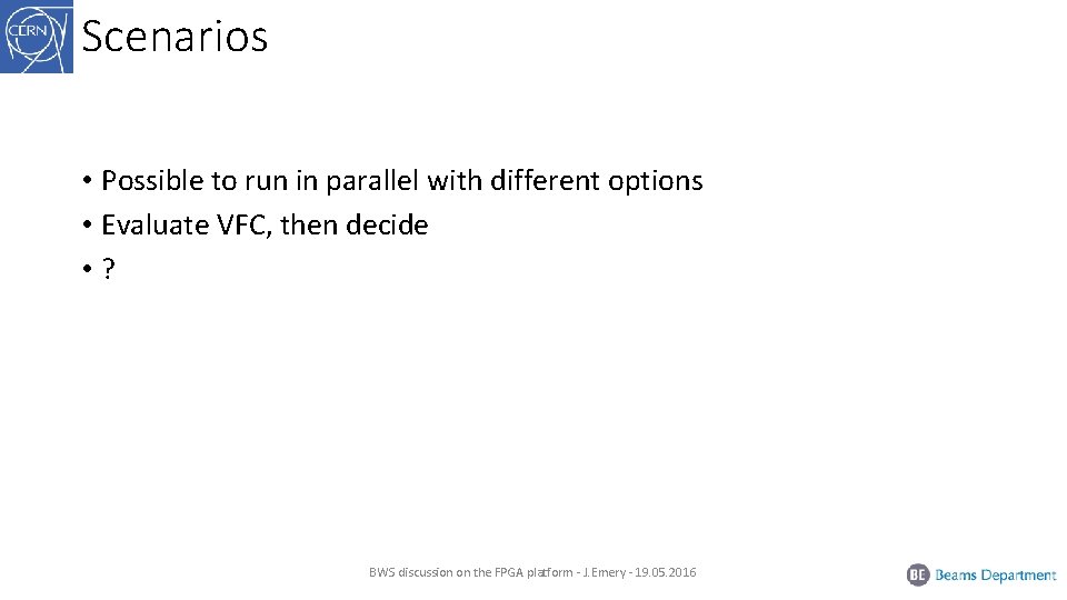 Scenarios • Possible to run in parallel with different options • Evaluate VFC, then