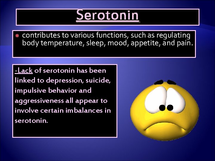 Serotonin contributes to various functions, such as regulating body temperature, sleep, mood, appetite, and